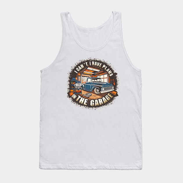 I can't. I have plans in the garage. fun car DIY Excuse 13 Tank Top by Inkspire Apparel designs